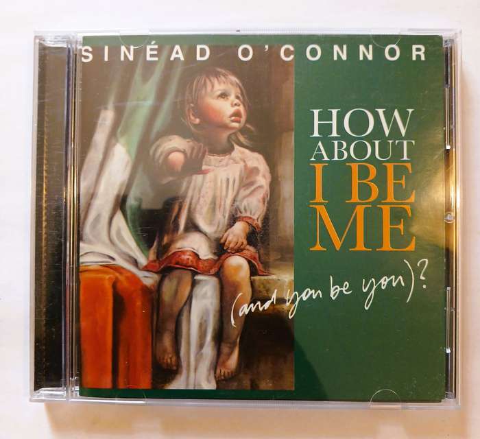 Sinead O'Connor, How About I Be Me and you be you CD