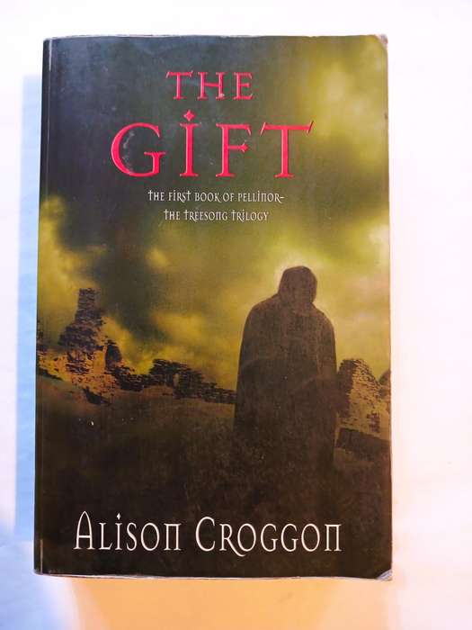 The Gift, The First Book of Pellinor-The Treesong Trilogy by Alison Croggon