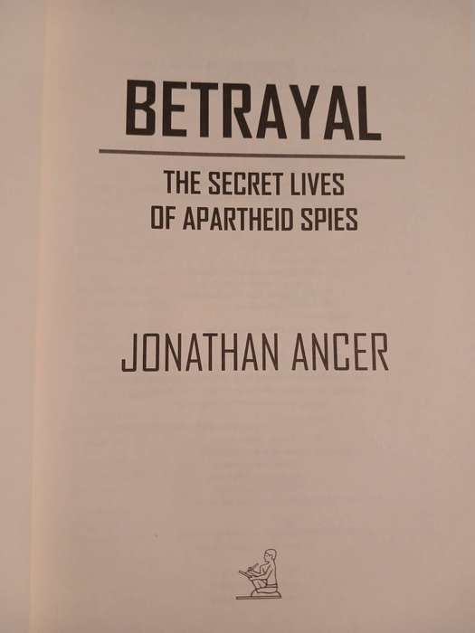 Betrayal, The Secret Lives of Apartheid Spies by Jonathan Ancer, First Edition