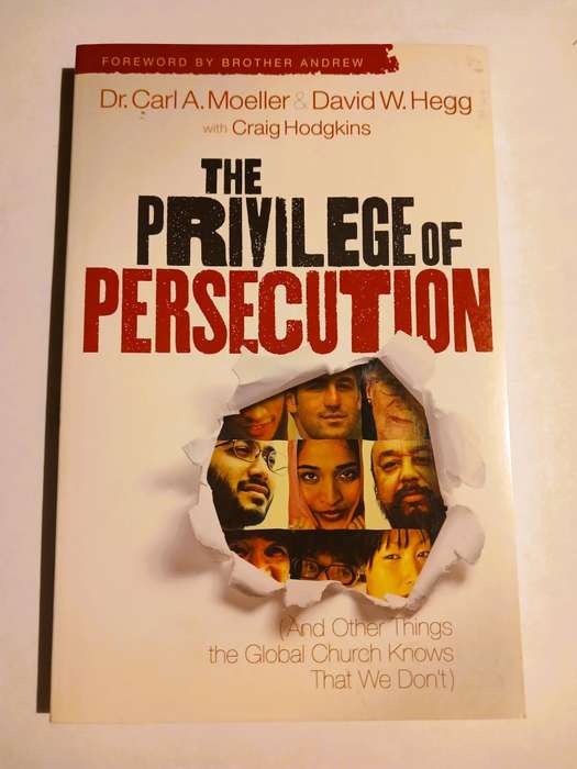 The Privilege of Persecution by Dr. Carl A. Moeller & David W. Hegg with Craig Hodgkins