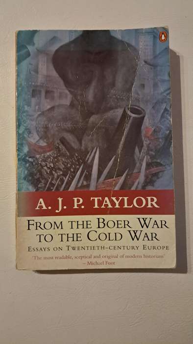 From the Boer War to the Cold War : Essays on Twentieth-Century Europe by A. J. P. Taylor