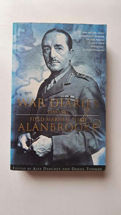 War Diaries 1939- 1945 Field Marshal Lord Alan Brooke
