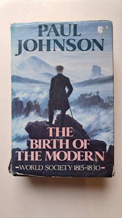 The Birth Of The Modern: World Society 1815-1830 by Paul Johnson