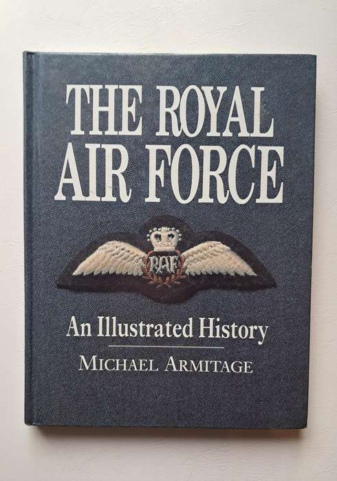 The Royal Air Force - An Illustrated History by By Michael Armitage