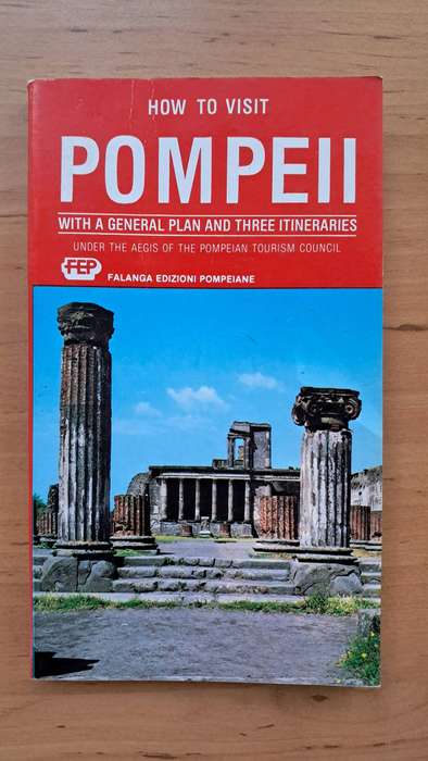 How to Visit Pompeii: With a General Plan and Three Itineraries