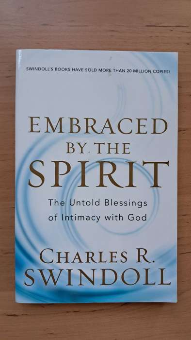 Embraced by the Spirit: The Untold Blessings of Intimacy with God by Charles R. Swindoll