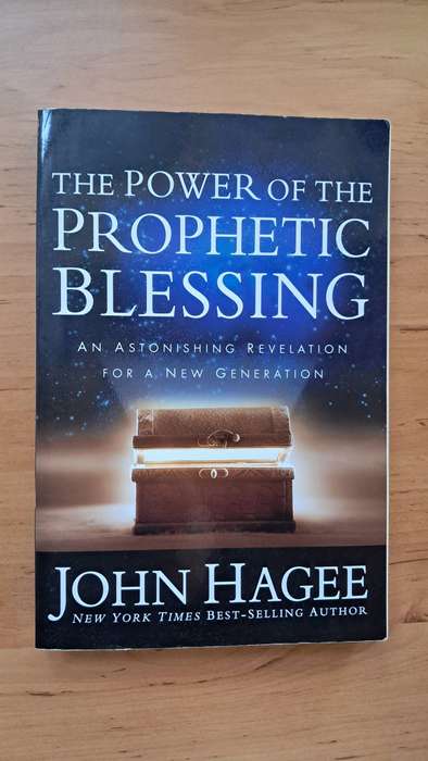 The Power of the Prophetic Blessing: An Astonishing Revelation for a New Generation by John Hagee