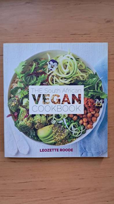 The South African Vegan Cookbook by Leozette Roode