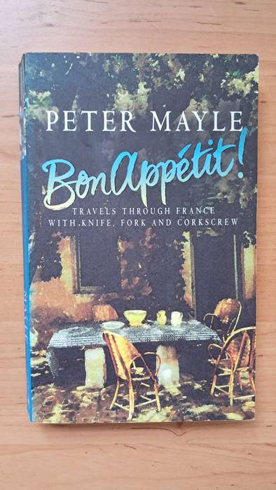 Bon Appetit! Travels Through France with Knife, Fork and Corkscrew by Peter Mayle
