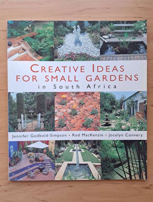 Creative Ideas for Small Gardens in South Africa by Jennifer Godbold-Simpson, Rod MacKenzie