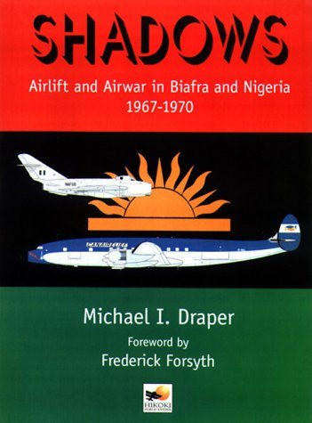 Shadows Airlift and Airwar in Biafra and Nigeria 1967-1970 (1902109635)