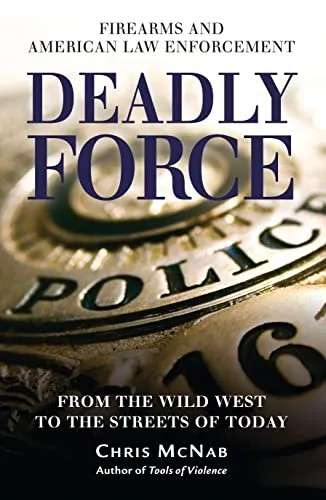 Deadly Force - Fire Arms and American Law Enforcement (1846933766)