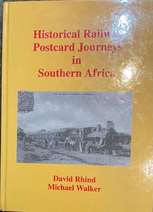 HISTORICAL RAILWAY POSTCARD JOURNEYS IN SOUTHERN AFRICA BY DAVID RHIND AND MICHAEL WALKER