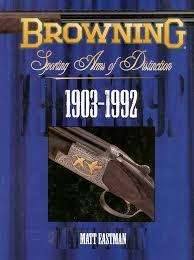 "BROWNING - SPORTING ARMS OF DISTNCTION" BY MATT EASTMAN