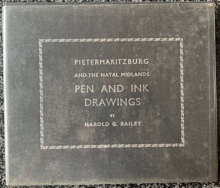 SIGNED! NUMBERED 73/100! PIETERMARITZBURG AND THE NATAL MIDLANDS PEN AND INK DRAWINGS BY H G BAILEY