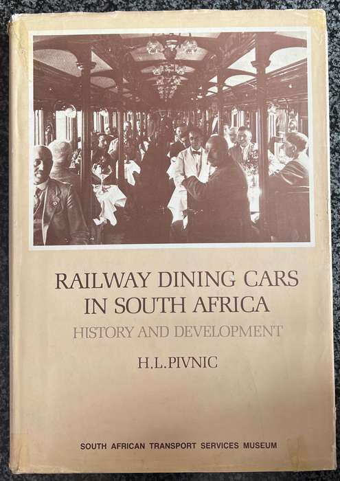 RAILWAY DINING CARS IN SOUTH AFRICA: HISTORY AND DEVELOPMENT BY H L PIVNIC