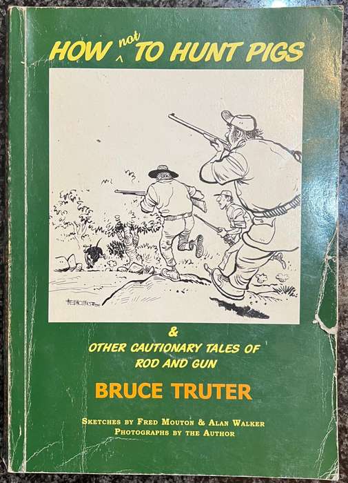 SIGNED! HOW NOT TO HUNT PIGS & OTHER CAUTIONARY TALES OF ROD AND GUN BY BRUCE TRUTER