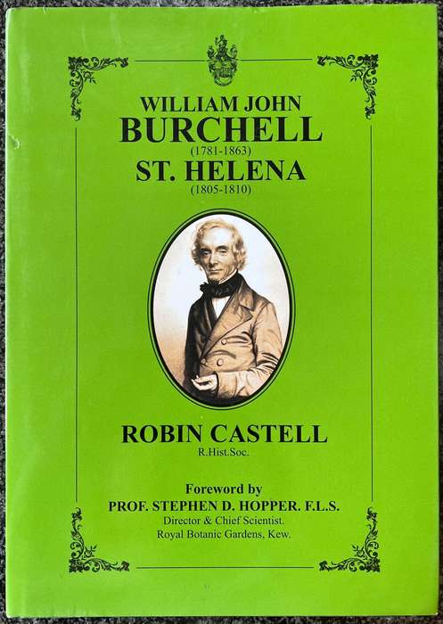 WILLIAM JOHN BURCHELL SAINT HELENA 1805 - 1810 BY ROBIN CASTELL
