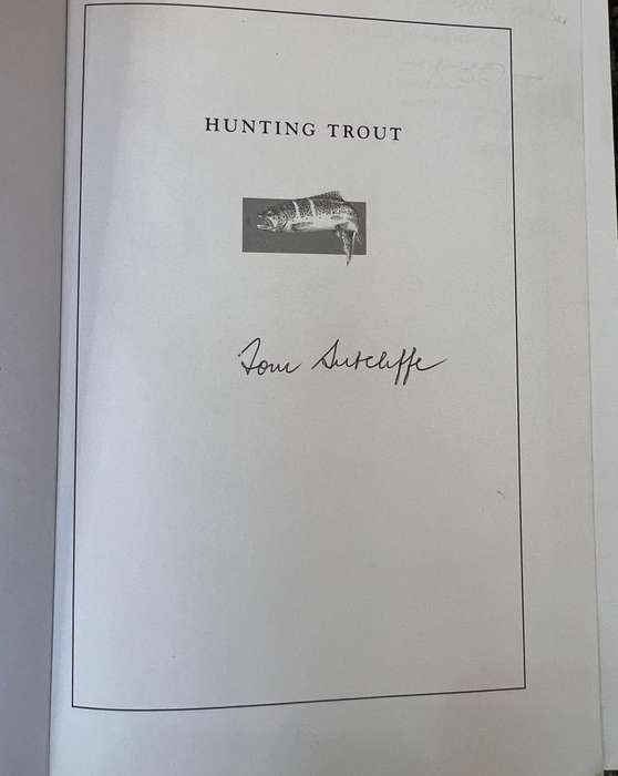 SIGNED! HUNTING TROUT: ANGLES AND ANECDOTES ON TROUT FISHING BY TOM SUTCLIFFE