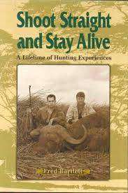 "SHOOT STRAIGHT AND STAY ALIVE" BY FRED BARTLETT