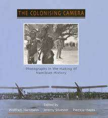 "THE COLONISING CAMERA: PHOTOGRAPHS IN THE MAKING OF NAMIBIAN HISTORY" UNIVERSITY OF CAPE TOWN PRESS