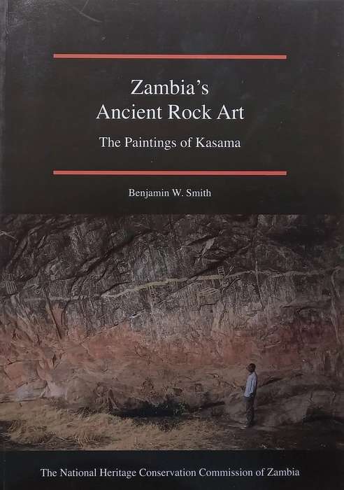 ZAMBIA'S ANCIENT ROCK ART: THE PAINTINGS OF KASAMA BY BENJAMIN W SMITH