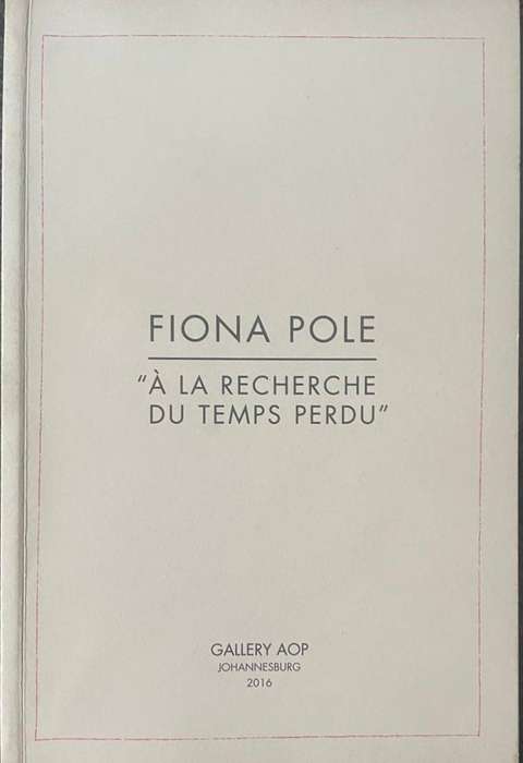 A LA RECHERCHE DU TEMPS PERDU BY FIONA POLE, GALLERY AOP JOHANNESBURG 2016