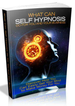 What Can Self-Hypnosis Do for You and Your Business - 45 Pages eBook