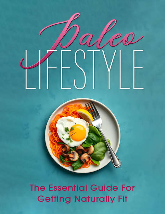 Paleo Lifestyle - The Essential Guide for Getting Naturally Fit - 29 Pages eBook