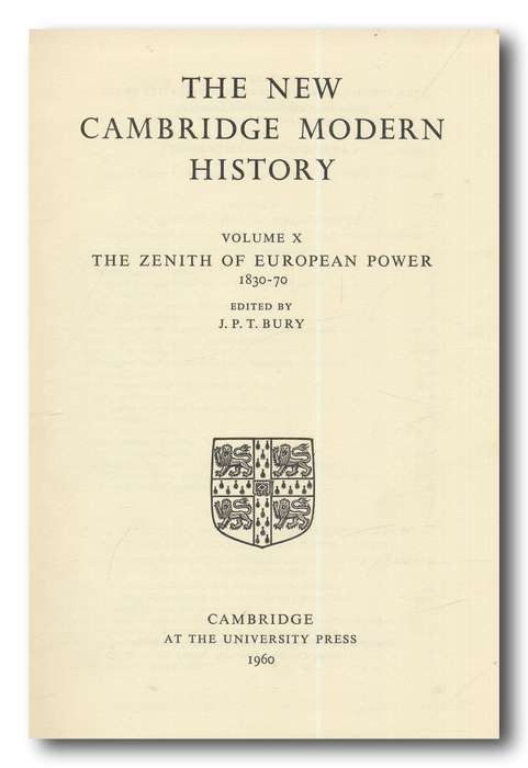 The New Cambridge Modern History vol X- The Zenith of European Power 1830-70 edited JPT Bury (1960)