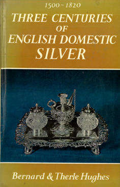 1500-1820. Three Centuries of English Domestic Silver.