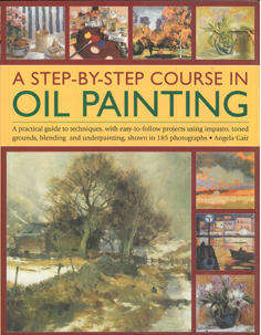 A Step-By-Step course in Oil Painting.