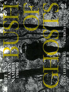Bush of Ghosts. Life and War in Namibia 1986-90.