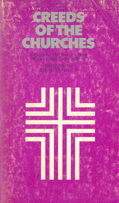 Creeds of the Churches. Christian Doctrine from the Bible to the Present.