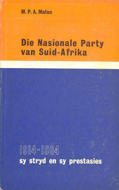 Die Nasionale Party van Suid-Afrika. 1914-1964 sy stryd en sy prestasies.