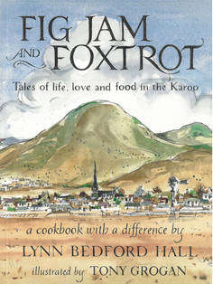 Fig jam and Foxtrot. Tales of life, love and food in the Karoo.  A cookbook with a difference.