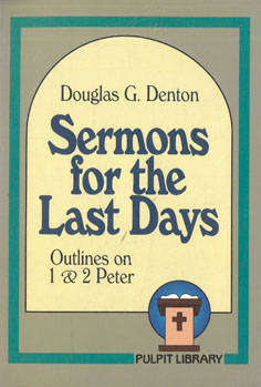 Sermons for the Last days. Outlines on ! & 2 Peter.