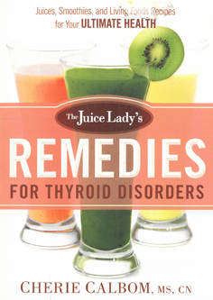 The Juice Lady's Remedies for Thyroid disorders.