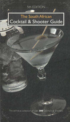 The South African Cocktail and Shooter Guide. 5th Edition.