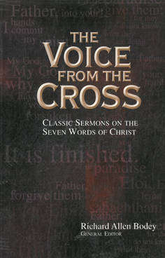 The Voice from the Cross. Classic Sermons on the Seven words of Christ.