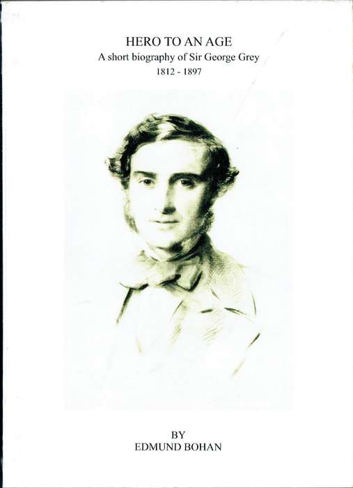 Hero to an Age: A Short Biography of Sir George Grey, 1812-1897