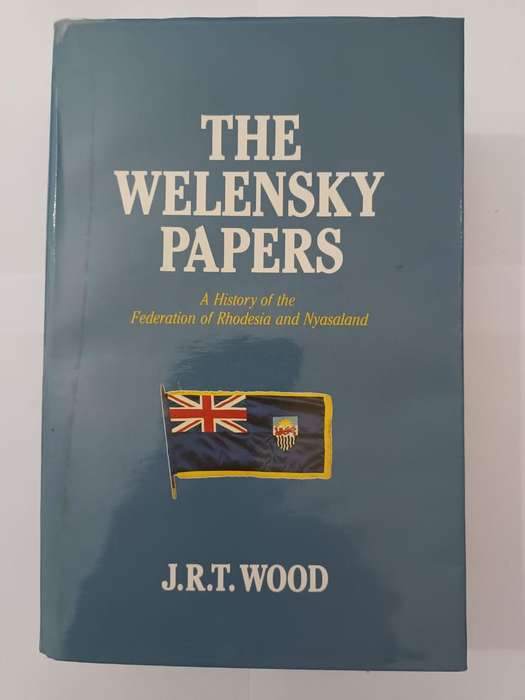 The Welensky Papers: History of the Federation of Rhodesia and Nyasaland