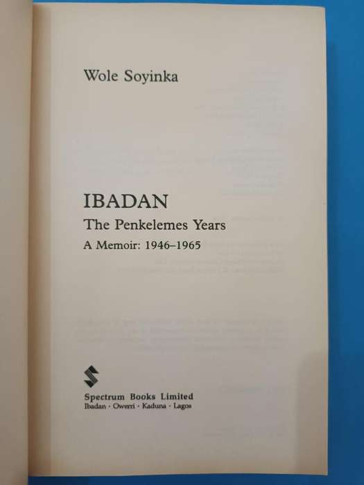 Wole Soyinka, Ibadan: The Penkelemes Years. A Memoir 1946 - 1965. 1st Nigerian edn.