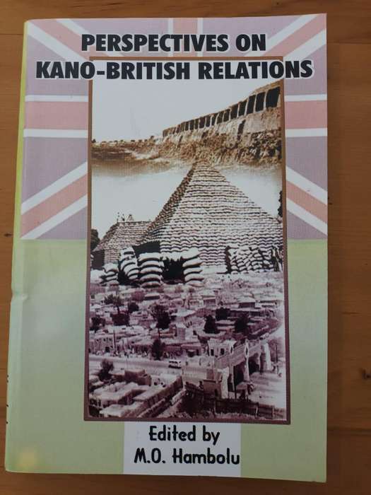 Perspectives on Kano-British Relations (Hausa heartland, Northern Nigeria)