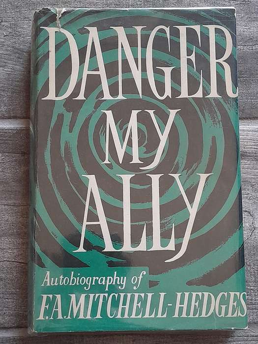 Danger My Ally - Autobiography of F.A. Mitchell-Hedges
