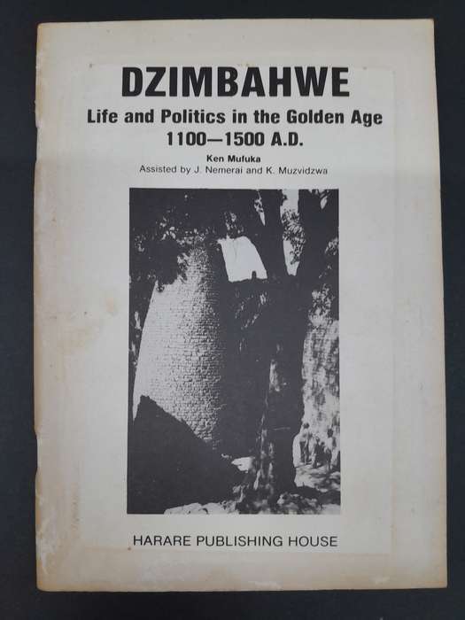Dzimbahwe - Life and Politics in the Golden Age 1100-1500 AD - By Ken Mufuka