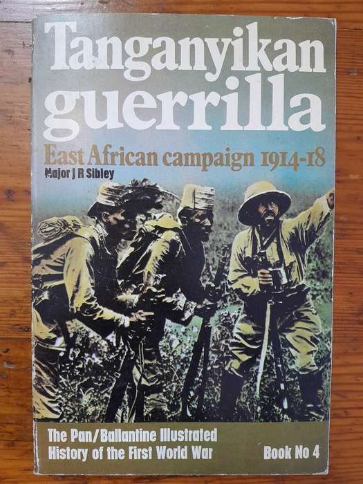 Tanganyikan guerilla - East African campaign 1914-18 - By Major J.R. Sibley