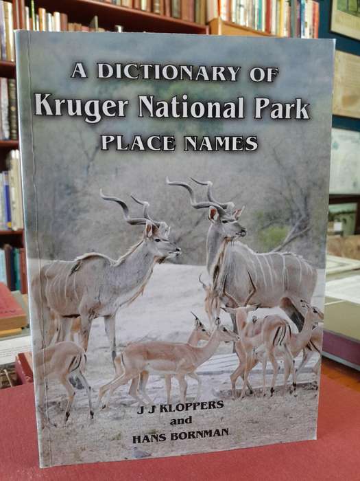 A Dictionary of Kruger National Park Place Names - J.J. Kloppers & Hans Bornman