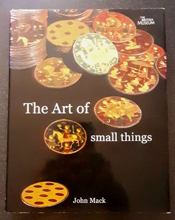The art of small things, John Mack, Published by BRITISH MUSEUM, 2007