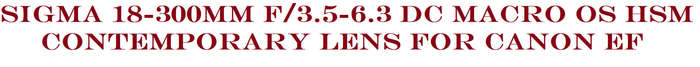 Sigma 18-300mm f/3.5-6.3 DC Macro OS HSM Contemporary Lens for Canon EF